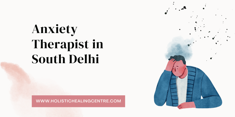 Anxiety Therapist in South Delhi, Delhi & New Delhi